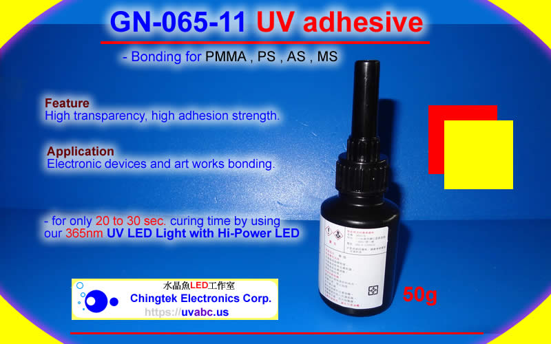 GN-065-11 adhesive (Bonding for PMMA, PS, AS, MS.) curing by High Power UV LED light/lamp (UVA 400nm / 365nm ) - UV.Chingtek.net