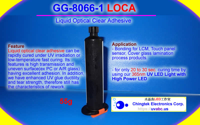 GG-8066-1 LOCA (Liquid Optical Clear Adhesive - UV adhesive) curing by High Power UV LED light/lamp (UVA 400nm / 365nm ) - UV.Chingtek.net